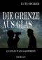 [Die Grenze aus Glas 01] • Die Grenze aus Glas · Am Anfang war das Schweigen